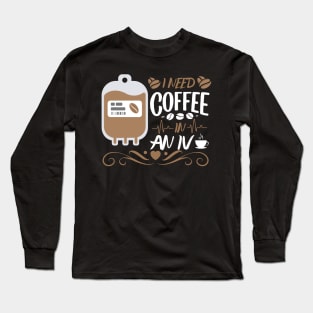 Funny Coffee - I Need Coffee In An IV Long Sleeve T-Shirt